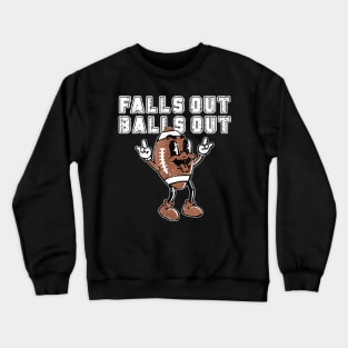 Retro Falls Out Balls Out Football Crewneck Sweatshirt